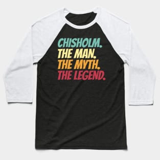 Chisholm The Man The Myth The Legend Baseball T-Shirt